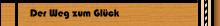 Der Weg zum Glück